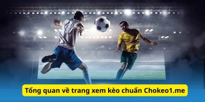 Chokeo1.me: Trang xem kèo chuẩn xác, uy tín không nên bỏ qua